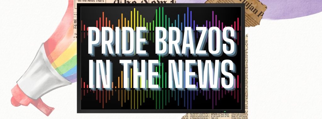 "Pride Brazos in the News" text overlaid on a colorful soundwave graphic and a black screen, framed by newspaper clippings and a rainbow megaphone.